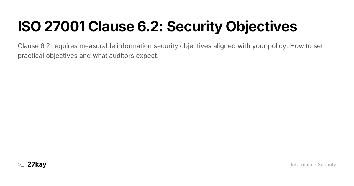 ISO 27001 Clause 6.2: Security Objectives | 27kay