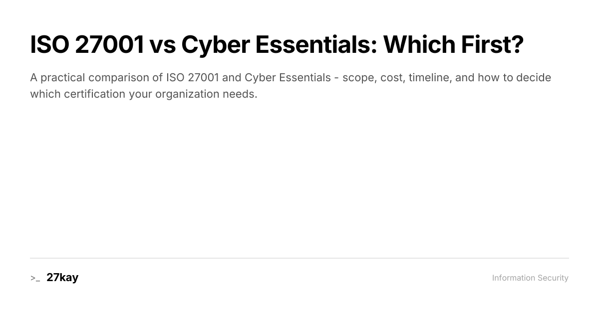 ISO 27001 vs Cyber Essentials: Which First? | 27kay